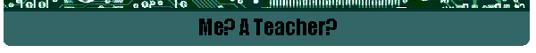 Me? A Teacher?