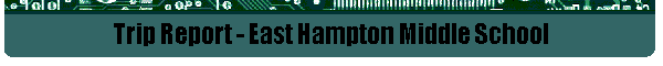 Trip Report - East Hampton Middle School